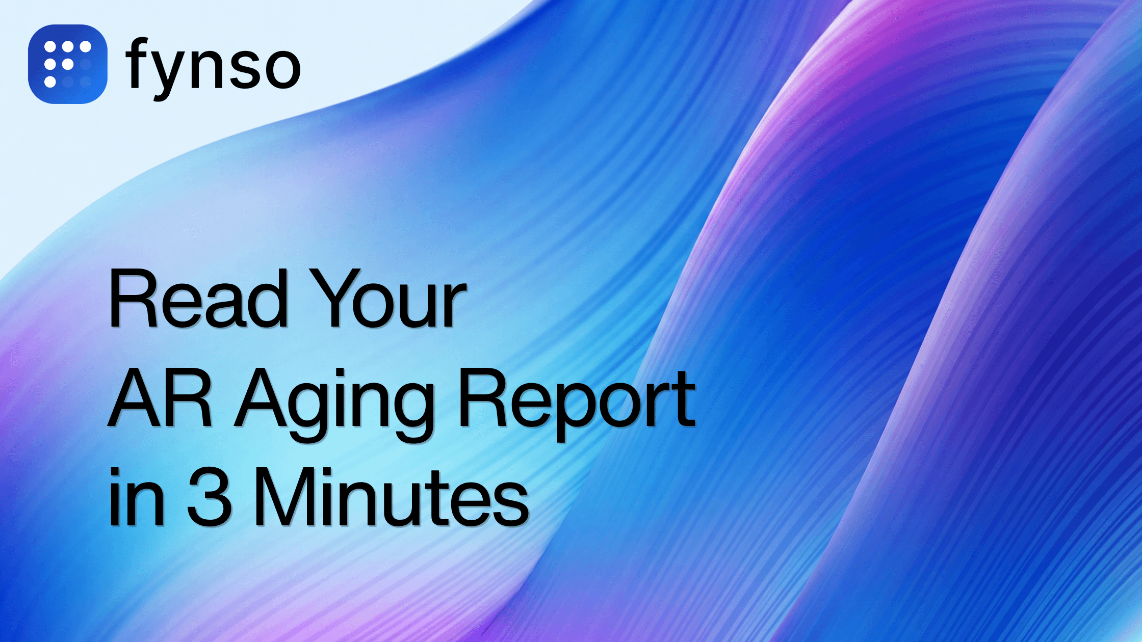 Fynso branded blog thumbnail for The AR Aging Report: How to Read It in 3 Minutes a Week