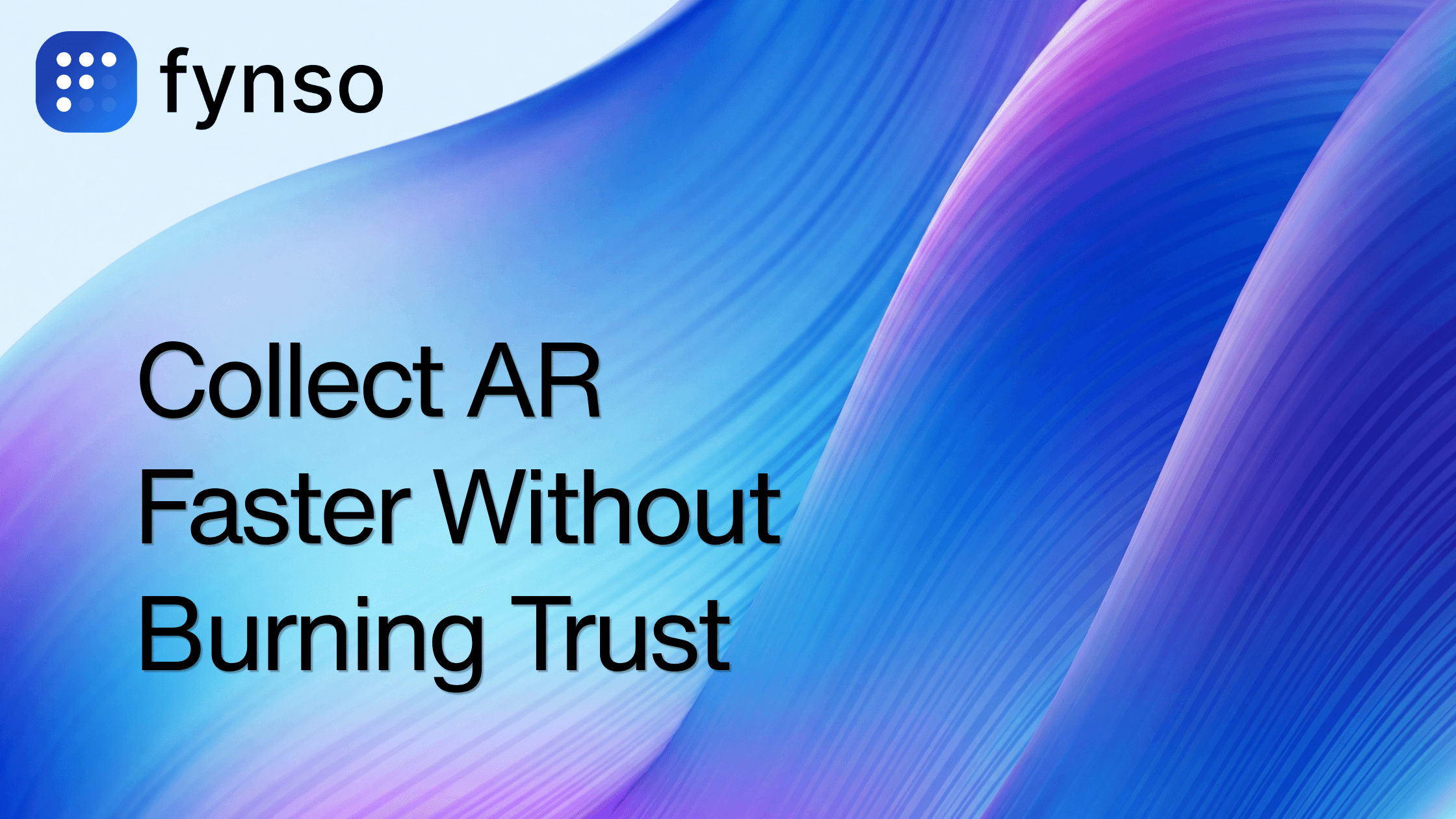 Fynso branded blog thumbnail for How to Collect AR Faster Without Damaging Customer Relationships