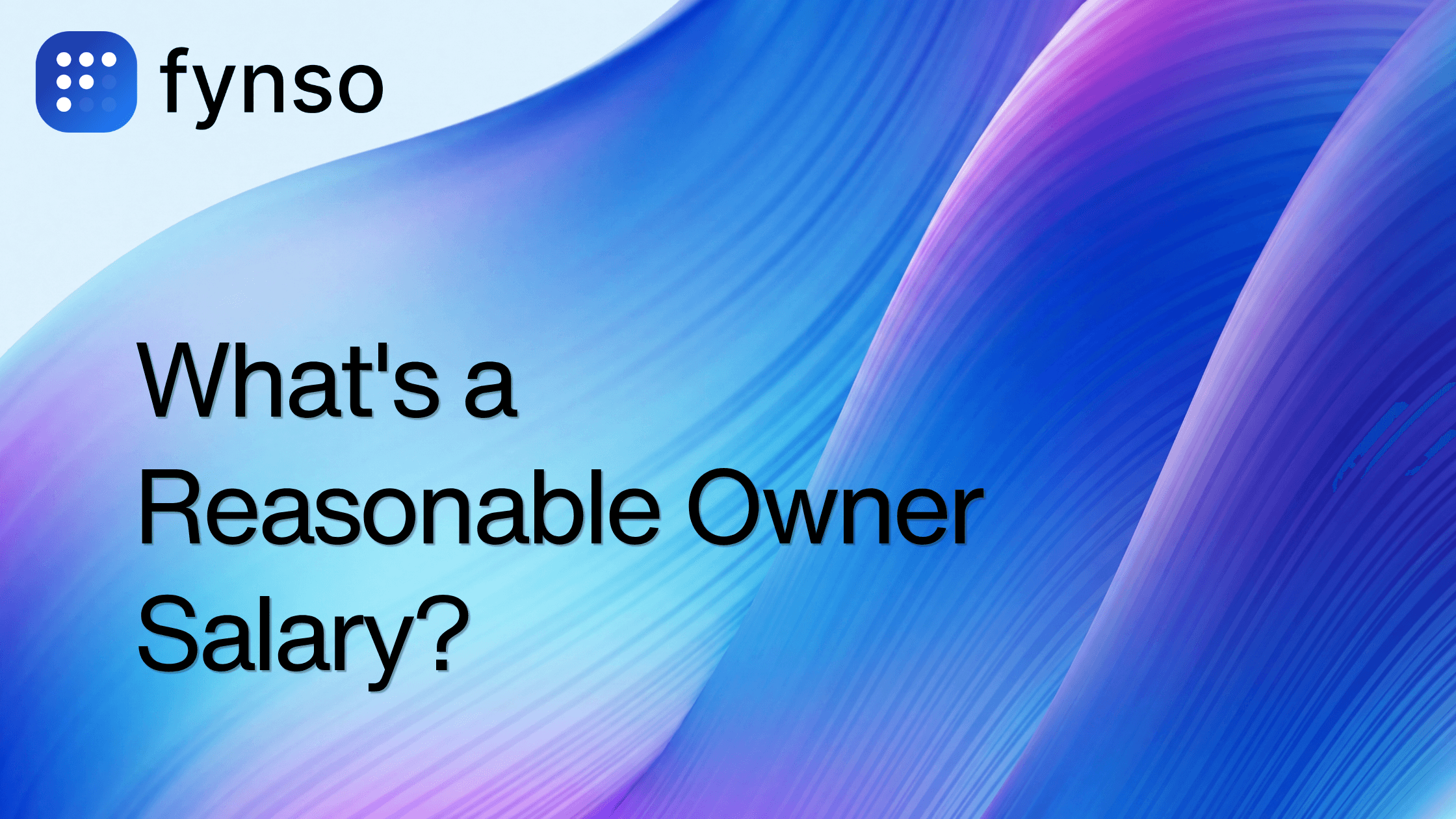 Fynso branded blog thumbnail for What's a Reasonable Owner Salary? The Honest Answer for SMB Owners